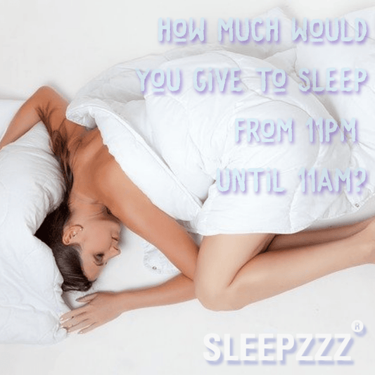 How much would you give to sleep from 11pm until 11am?